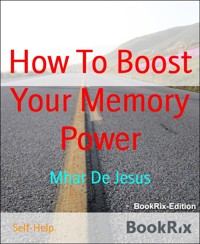 How To Boost Your Memory Power - Mhar De Jesus - E-Book