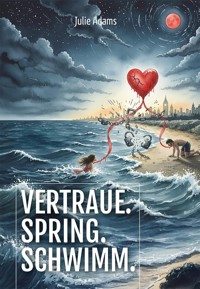 Vertraue. Spring. Schwimm. - Julie Adams - E-Book