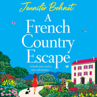 French Country Escape - The BRAND NEW escapist romance set in the gorgeous French Countryside from BESTSELLER Jennifer Bohnet for 2024 (Unabridged) - Jennifer Bohnet - Hörbuch