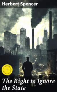 The Right to Ignore the State - Herbert Spencer - E-Book