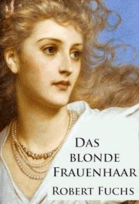 Das blonde Frauenhaar - Robert Fuchs - E-Book