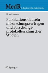 Publikationsklauseln in Forschungsverträgen und Forschungsprotokollen klinischer Studien - Oliver Pramann - E-Book
