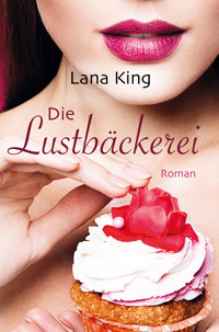 Die Lustbäckerei - Lana King - E-Book