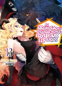 An Archdemon's Dilemma: How to Love Your Elf Bride: Volume 13 - Fuminori Teshima - E-Book