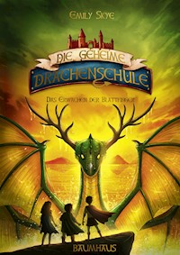 Die geheime Drachenschule - Das Erwachen der Blattfinger - Emily Skye - E-Book