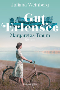 Gut Erlensee - Margaretas Traum - Weinberg Juliana - E-Book