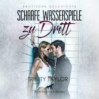 Scharfe Wasserspiele zu dritt / Erotik Audio Story / Erotisches Hörbuch - Trinity Taylor - Hörbuch