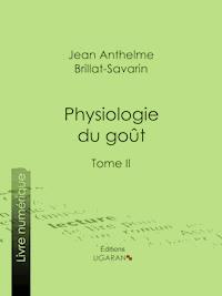 Physiologie du goût - Ligaran - E-Book