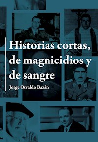 Historias cortas de magnicidios y de sangre - Jorge Osvaldo Bazán - E-Book