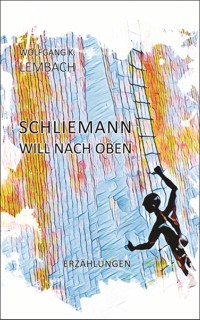 Schliemann will nach oben - Wolfgang K. Lembach - E-Book