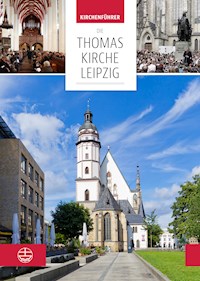 Die Thomaskirche Leipzig. Mit Beiträgen von Martin Petzoldt und Christian Wolff -  - E-Book