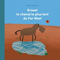 Ernest le cheval le plus lent du Far West - David Cornilleau - E-Book