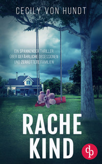 Rachekind | Ein spannender Thriller über gefährliche Obsessionen und zerrüttete Familien - Cecily von Hundt - E-Book