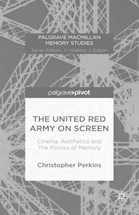 The United Red Army on Screen: Cinema, Aesthetics and The Politics of Memory - Christopher Perkins - E-Book