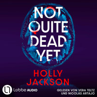 Not Quite Dead Yet (Ungekürzt) - Holly Jackson - Hörbuch