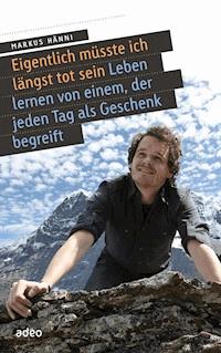 Eigentlich müsste ich längst tot sein - Markus Hänni - E-Book
