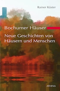 Bochumer Häuser - Neue Geschichten von Häusern und Menschen - Rainer Küster - E-Book