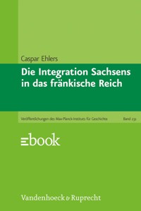 Die Integration Sachsens in das fränkische Reich - Caspar Ehlers - E-Book