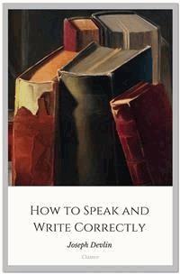How to Speak and Write Correctly - Joseph Devlin - E-Book