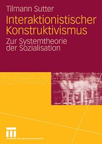 Interaktionistischer Konstruktivismus - Tilmann Sutter - E-Book