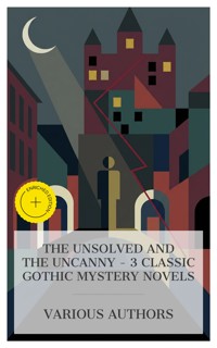 The Unsolved and The Uncanny – 3 Classic Gothic Mystery Novels - Wilkie Collins - E-Book