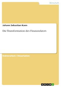 Die Transformation des Finanzsektors - Johann Sebastian Kann - kostenlos E-Book