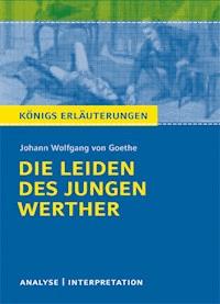 Die Leiden des jungen Werther von Johann Wolfgang von Goethe. Textanalyse und Interpretation mit ausführlicher Inhaltsangabe und Abituraufgaben mit Lösungen - Johann Wolfgang von Goethe - E-Book