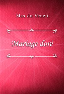 Mariage doré - Max du Veuzit - E-Book
