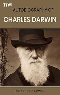 The Autobiography of Charles Darwin - Charles Darwin. - E-Book