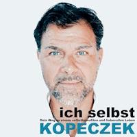 Ich selbst - Dein Weg zu einem selbstbewussten & liebevollen Leben - Jürgen Kopeczek - Hörbuch