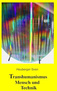 Transhumanismus Mensch und Technik - Sven Heuberger - E-Book