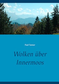Wolken über Innermoos - Paul Tanner - E-Book