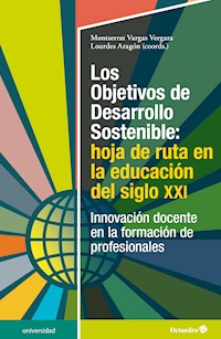 Los Objetivos de Desarrollo Sostenible: hoja de ruta en la educación del siglo XXI - Montserrat Vargas Vergara - E-Book