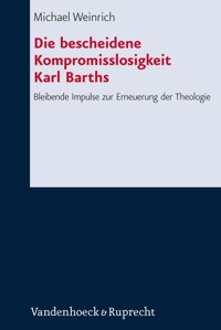 Die bescheidene Kompromisslosigkeit der Theologie Karl Barths - Michael Weinrich - E-Book
