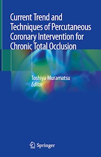 Current Trend and Techniques of Percutaneous Coronary Intervention for Chronic Total Occlusion - - E-Book