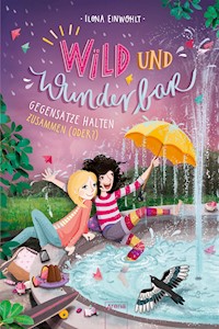 Wild und Wunderbar (2). Gegensätze halten zusammen (oder?) - Ilona Einwohlt - E-Book