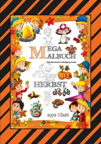 MEGA MALBUCH - 250 TOLLE MOTIVE - KREATIVES MALEN - HERBST - MÄRCHENWELTEN - BAUMHAUS - TIERE - JAHRESZEIT - KIDS - Gabriele André - E-Book