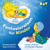 Fantasiereisen für Kinder - Entspannung für Tag und Nacht (Gekürzt) - Sabine Kalwitzki - Hörbuch