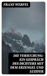 Die Versuchung: Ein Gespräch des Dichters mit dem Erzengel und Luzifer - Franz Werfel - E-Book