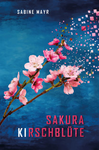 Sakura - KIrschblüte - Sabine Mayr - E-Book