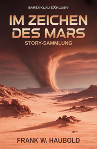 Im Zeichen des Mars – Story-Sammlung - Frank W. Haubold - E-Book