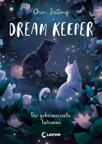 Dream Keeper (Band 3) - Der geheimnisvolle Talisman - Jiatong Chen - E-Book