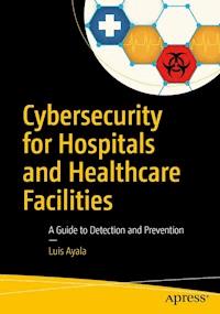 Cybersecurity for Hospitals and Healthcare Facilities - Luis Ayala - E-Book