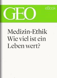 Medizin-Ethik: Wie viel ist ein Leben wert? (GEO eBook Single) -  - E-Book