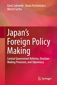 Japan’s Foreign Policy Making - Karol Zakowski - E-Book