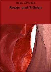Rosen und Tränen - Heike Schultze - E-Book