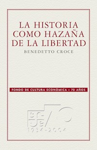 La historia como hazaña de la libertad - Benedetto Croce - E-Book