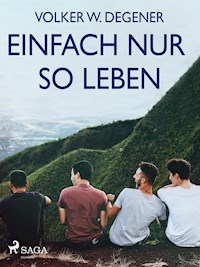 Einfach nur so leben - Volker W. Degener - E-Book