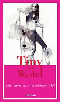 Für immer bis zum nächsten Mal - Tiny von Wedel - E-Book