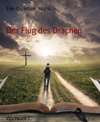 Der Flug des Drachen - Eric-Christian Morsi - E-Book